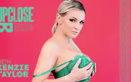 Up Close VR With Kenzie Taylor, Scene #01
