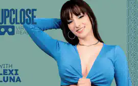 UP Close VR with Lexi Luna, Scene #01